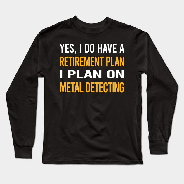 Funny My Retirement Plan Metal Detecting Detectorist Long Sleeve T-Shirt by Happy Life